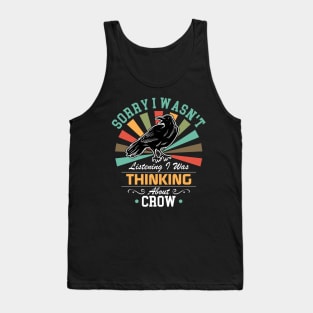 Crow lovers Sorry I Wasn't Listening I Was Thinking About Crow Tank Top